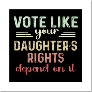 Vote Like Your daughter's Rights Depend on It Feminist Posters and Art